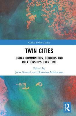 Twin Cities: Urban Communities, Borders and Relationships Over Time by 