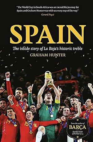 Spain: The Inside Story of la Roja's Historic Treble by Graham Hunter