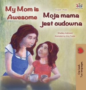 My Mom is Awesome (English Polish Bilingual Book) by Kidkiddos Books, Shelley Admont