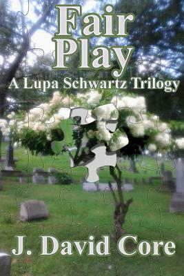 Fair Play: A Lupa Schwartz Trilogy by J. David Core