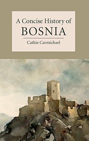 A Concise History of Bosnia (Cambridge Concise Histories) by Cathie Carmichael