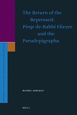 The Return of the Repressed: Pirqe De-Rabbi Eliezer and the Pseudepigrapha by Rachel Adelman