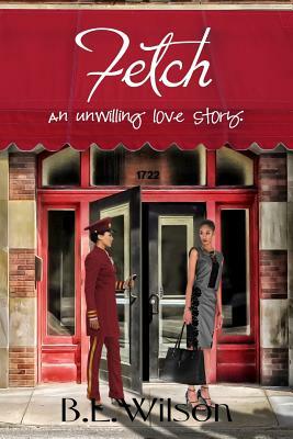 Fetch: an unwilling love story by B. L. Wilson