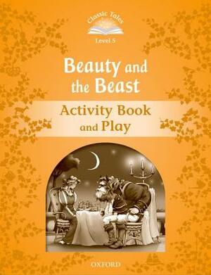 Classic Tales: Level 5: Beauty and the Beast Activity Book & Play by Sue Arengo