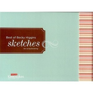 Best Of Becky Higgins Sketches For Scrapbooking by Becky Higgins