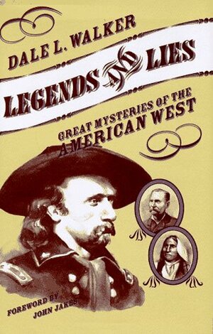 Legends and Lies: Great Mysteries of the American West by Dale L. Walker