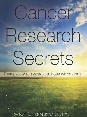Cancer Research Secrets: Therapies Which Work and Those Which Don't by Dragos Balasoiu, Keith Scott-Mumby