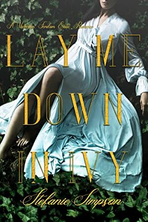 Lay Me Down in Ivy: A Victorian Femdom Romance by Stefanie Simpson