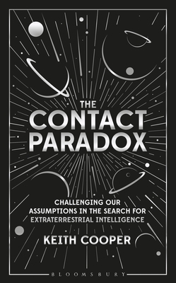 The Contact Paradox: Challenging Our Assumptions in the Search for Extraterrestrial Intelligence by Keith Cooper