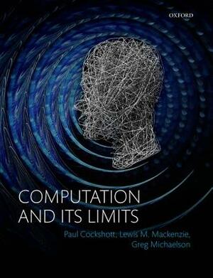 Computation and Its Limits by Gregory Michaelson, Paul Cockshott, Lewis M. MacKenzie
