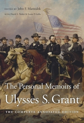 The Personal Memoirs of Ulysses S. Grant: The Complete Annotated Edition by Ulysses S. Grant