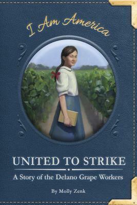 United to Strike: A Story of the Delano Grape Workers by Eric Freeberg, Molly Zenk