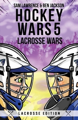Hockey Wars 5: Lacrosse Wars by Ben Jackson, Sam Lawrence