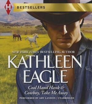 Cool Hand Hank & Cowboy, Take Me Away by Kathleen Eagle