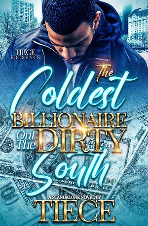 The Coldest Billionaire Out The Dirty South by Tiece, Tiece