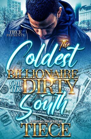 The Coldest Billionaire Out The Dirty South by Tiece, Tiece