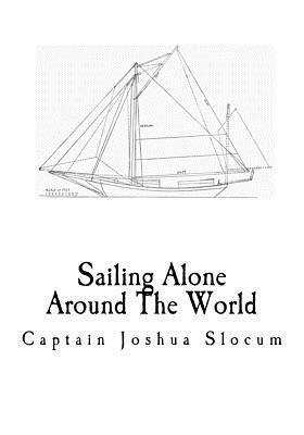 Sailing Alone Around The World: A Sailing Memoir by Captain Joshua Slocum