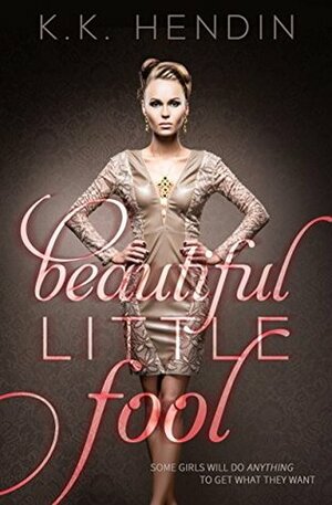 Beautiful Little Fool by K.K. Hendin