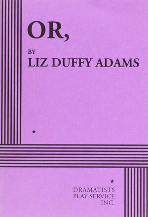 Or, by Liz Duffy Adams
