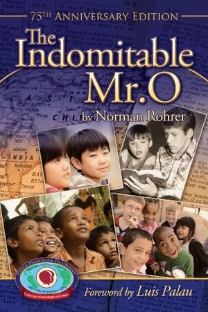 The Indomitable Mr. O by Beatrice Levanos, Luis Palau, Thomas Bates, Norman Rohrer, Jeremy Sniatecki, Reese R. Kauffman, Yolanda Derstine