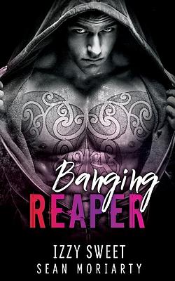 Banging Reaper by Izzy Sweet, Sean Moriarty