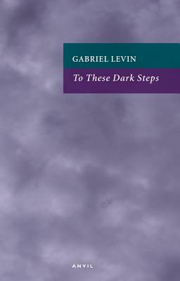 To These Dark Steps by Gabriel Levin