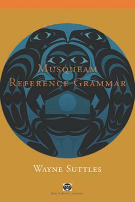 Musqueam Reference Grammar by Wayne Suttles