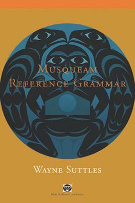 Musqueam Reference Grammar by Wayne Suttles