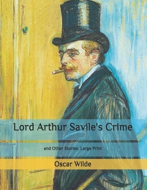 Lord Arthur Savile's Crime: and Other Stories: Large Print by Oscar Wilde