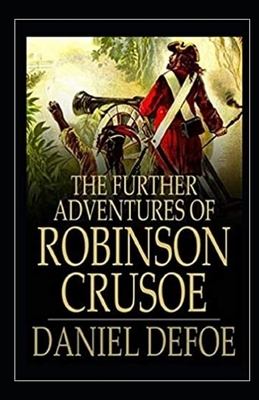 The Further Adventures of Robinson Crusoe Illustrated by Daniel Defoe