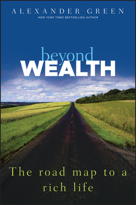 Beyond Wealth: The Road Map to a Rich Life by Alexander Green