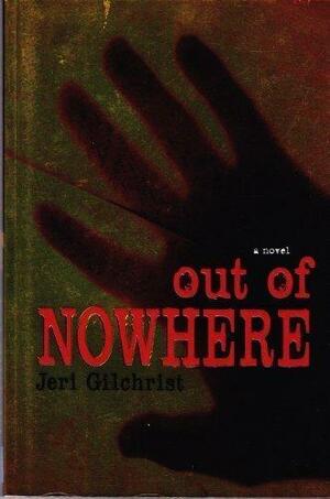 Out of Nowhere by Jeri Gilchrist