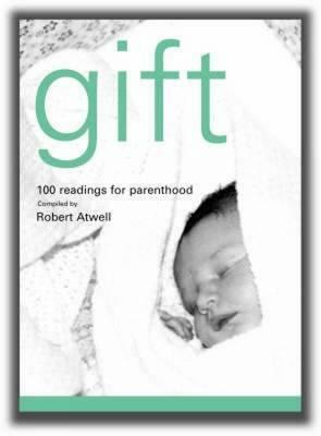 Gift: 100 Readings for New Parents by Robert Atwell