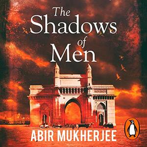 The Shadows of Men by Abir Mukherjee