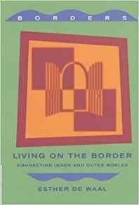 Living On the Border: Connecting Inner and Outer Worlds by Esther de Waal