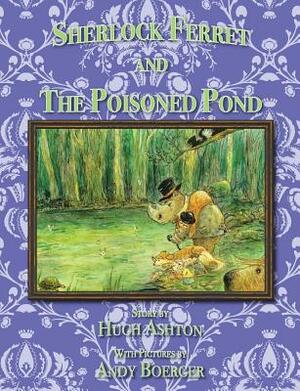 Sherlock Ferret and the Poisoned Pond by Hugh Ashton
