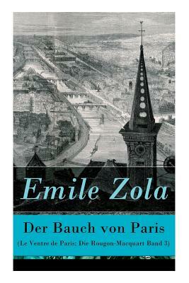 Der Bauch von Paris (Le Ventre de Paris: Die Rougon-Macquart Band 3) by Émile Zola, Armin Schwarz