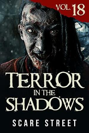 Terror in the Shadows Vol. 18: Horror Short Stories Collection with Scary Ghosts, Paranormal & Supernatural Monsters by Kevin Saito, Sara Clancy, David Longhorn, Simon Cluett, Scare Street, Ian Fortey, Ryan C. Robert