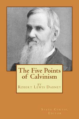 The Five Points of Calvinism by Robert Lewis Dabney