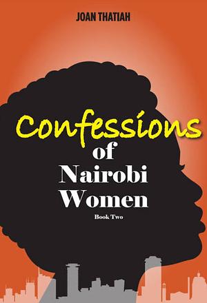 Confessions of Nairobi Women - Book Two by Joan Thatiah
