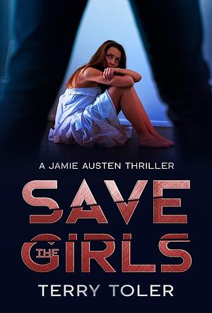 Save the Girls by Terry Toler, Terry Toler