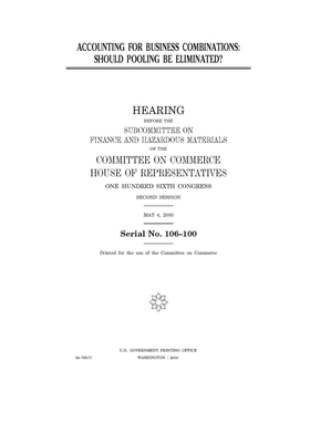 Accounting for business combinations: should pooling be eliminated? by Committee on Commerce (house), United States Congress, United States House of Representatives