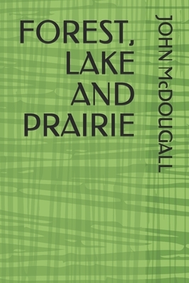 Forest, Lake and Prairie by John McDougall
