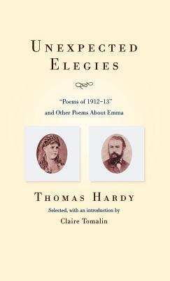 Unexpected Elegies: Poems of 1912-1913 and Other Poems about Emma by Thomas Hardy