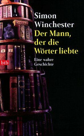 Der Mann, Der Die Wörter Liebte. Eine Wahre Geschichte by Simon Winchester