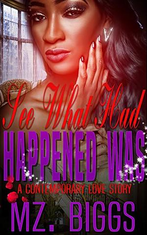 See What Had Happened Was: A Contemporary Love Story by Mz. Biggs