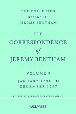 Correspondence of Jeremy Bentham Volume 5: January 1794 to December 1797 by Jeremy Bentham