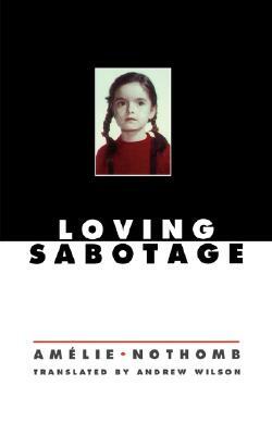 Loving Sabotage by Amélie Nothomb