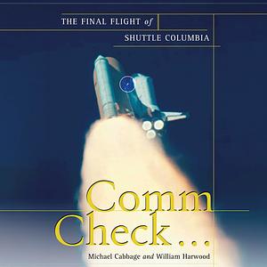 Comm Check...: The Final Flight of Shuttle Columbia by Michael Cabbage, Bill Wallace (Narrator), William Harwood