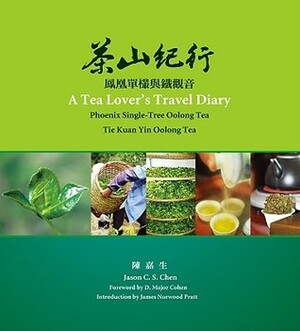 A Tea Lover's Travel Diary by Chen Chiashen, D. Major Cohen, James Norwood Pratt